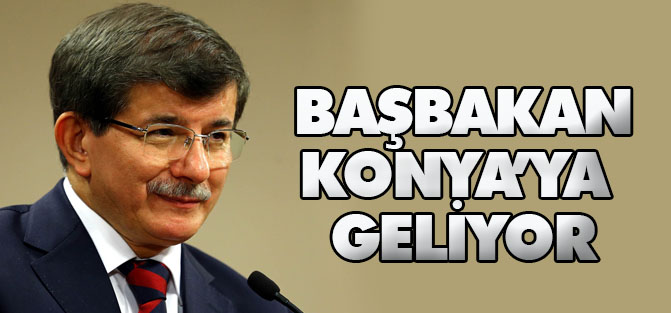 Başbakan Davutoğlu Konya'ya Geliyor