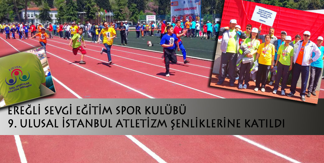EREĞLİ SEVGİ EĞİTİM SPOR KULÜBÜ  9. ULUSAL İSTANBUL ATLETİZM ŞENLİKLERİNE KATILDI