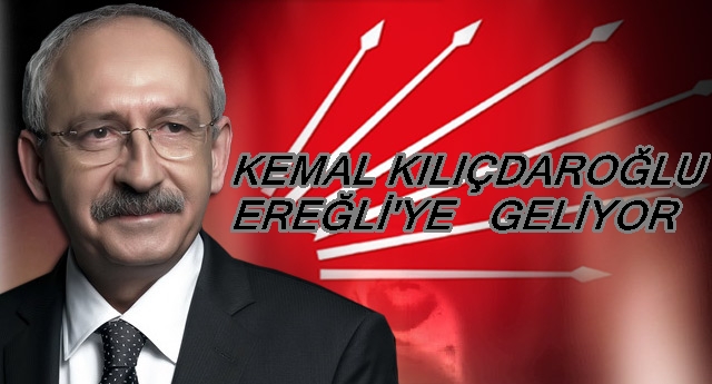 KILIÇDAROĞLU EREĞLİ’YE GELİYOR