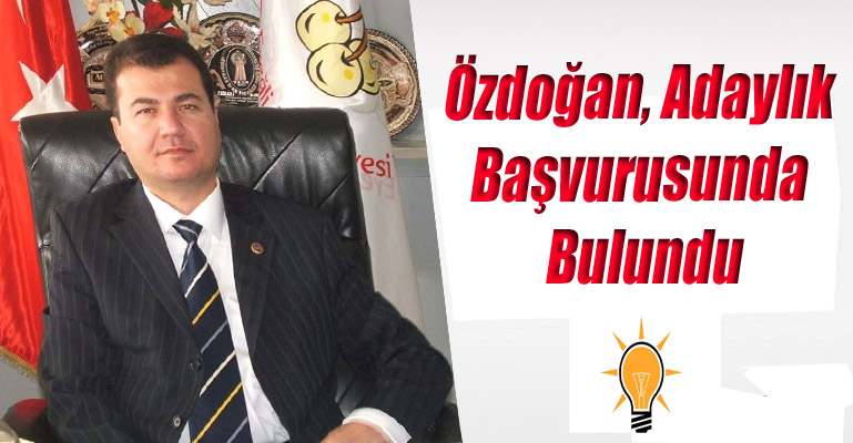Özdoğan, Adaylık Başvurusunda Bulundu