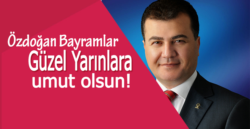 Özdoğan’dan Kurban Bayramı Mesajı