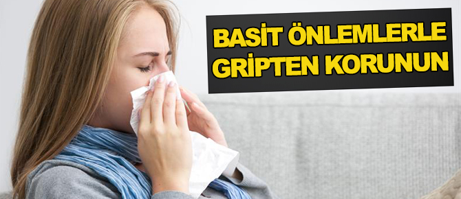 BASİT ÖNLEMLER İLE GRİPTEN KORUNABİLİRSİNİZ