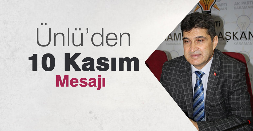 Ünlü’den 10 Kasım Mesajı