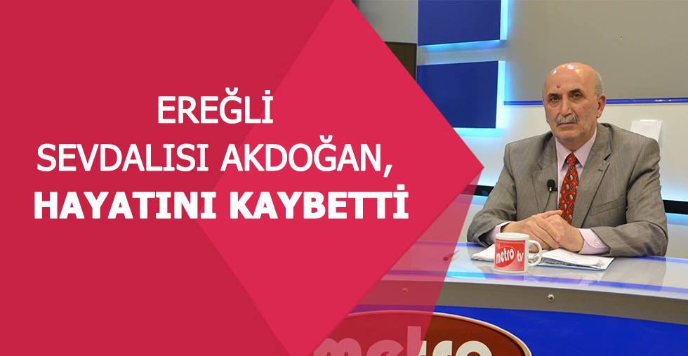 EREĞLİ SEVDALISI AKDOĞAN, HAYATINI KAYBETTİ