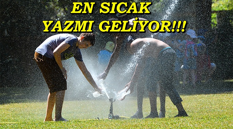 En Sıcak Yıla Hazır Olun, Uzmanlar Uyarıyor?...