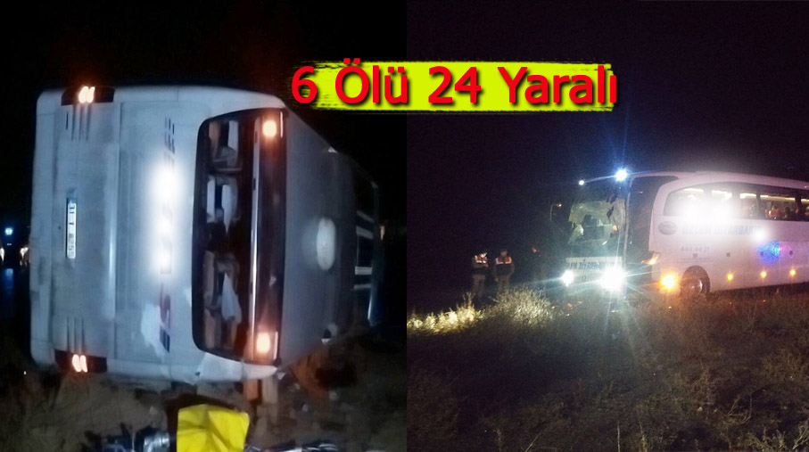 Otobüs  Kazası: 6 Ölü, 24 Yaralı