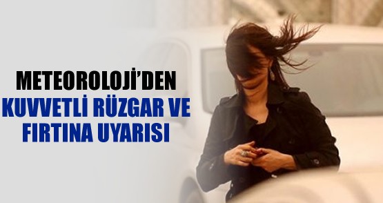 Meteoroloji'den Kuvvetli Rüzgar ve Yağış Uyarısı