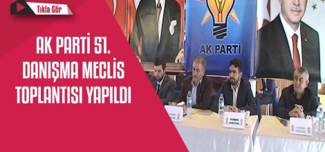 AK PARTİ 51. DANIŞMA MECLİS TOPLANTISI YAPILDI
