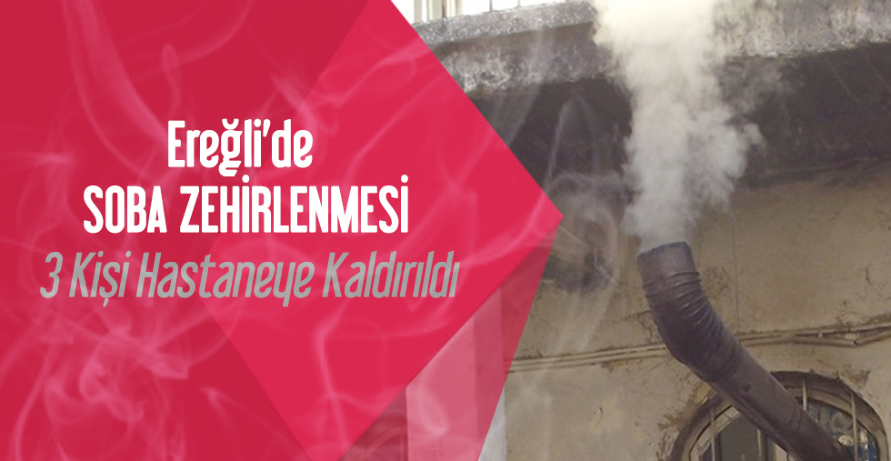 EREĞLİ’DE SOBA ZEHİRLENMESİ