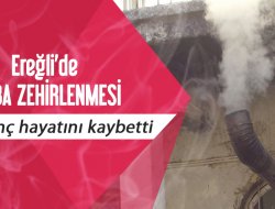 Ereğli’de soba zehirlenmesi 1 ölü