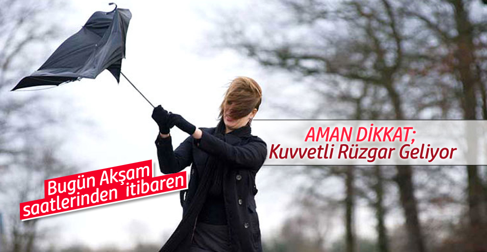 Meteoroloji'den; Kuvvetli Rüzgar Uyarısı