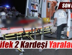 Kazayla Ateş Alan Tüfek 2 Kardeşi Yaraladı