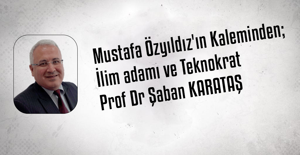 Mustafa Özyıldız'ın Kaleminden;Şaban KARATAŞ kimdir