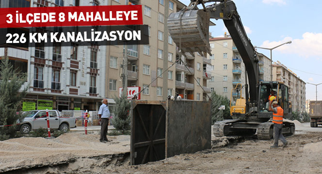 3 İlçede 8 Mahalleye 226 Km Kanalizasyon Şebekesi