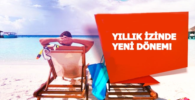 Yıllık İzinde Yeni Dönem!