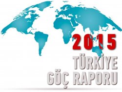 2015 TÜRKİYE GÖÇ RAPORU YAYINLANDI