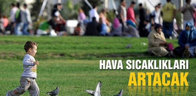 Hava sıcaklıkları artacak