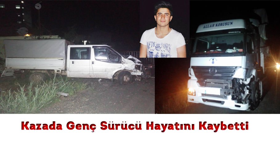 Tır ile  kamyonet çarpıştı; genç sürücüsü  hayatını kaybetti