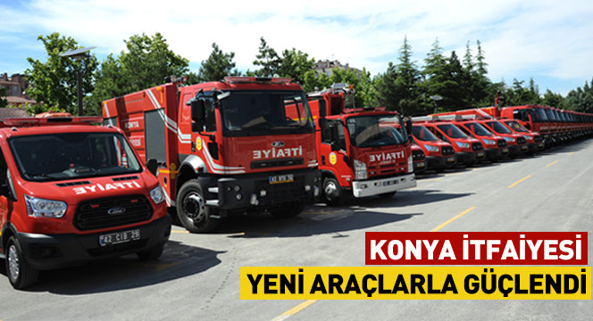 Konya İtfaiyesi Yeni Araçlarla Güçlendi