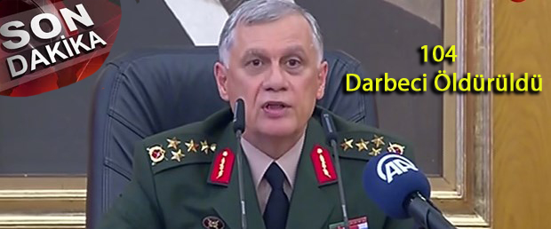 Orgeneral Dündar'dan açıklama: 104 darbeci öldürüldü