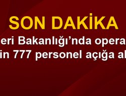 8 bin 777 personel görevden alındı