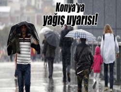 Konya'ya yağış ve dolu uyarısı!