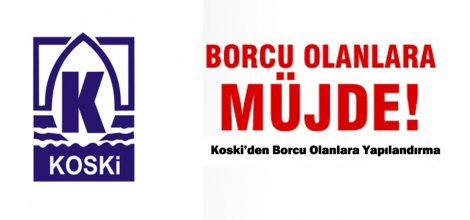 KOSKİ’YE BORCU OLANLARA BÜYÜK KOLAYLIK