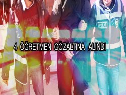 EREĞLİ DE FETÖ DAN 4 ÖĞRETMEN GÖZALTINA ALINDI