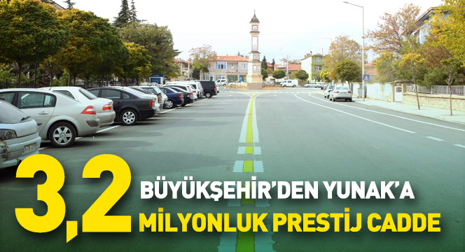 Büyükşehir’den Yunak’a 3,2 Milyonluk Prestij Cadde
