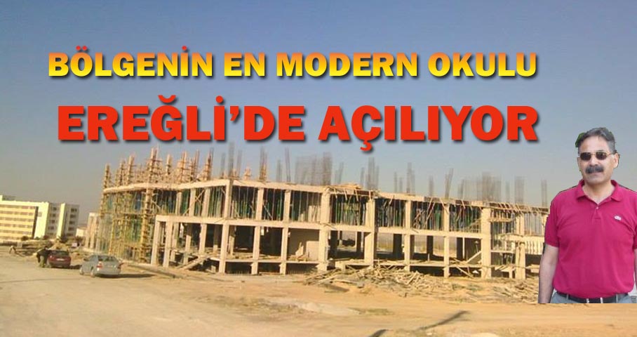 Konya Bölgesinin En Modern Okulu Ereğli'de Açılıyor!