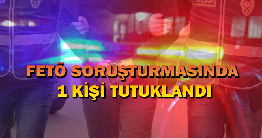 Fetö Den 1 Kişi Tutuklandı