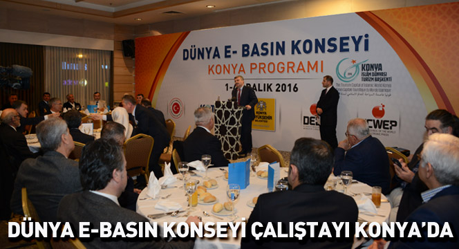 Dünya E-Basın Konseyi Çalıştayı Konya’da