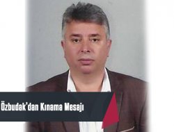 ÖZBUDAK’DAN KINAMA MESAJI