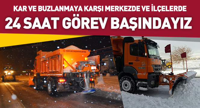 Kar ve Buzlanmaya Karşı Merkezde ve İlçelerde 24 Saat Görev Başındayız