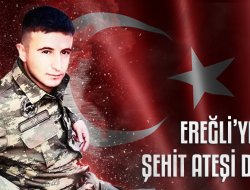 EREĞLİ'YE ŞEHİT ATEŞİ DÜŞTÜ