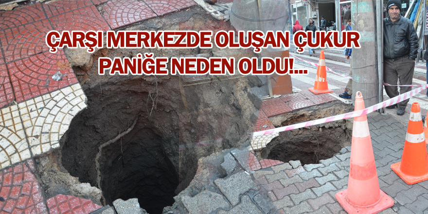 Çarşı Merkezde 25 Metrelik Çukur