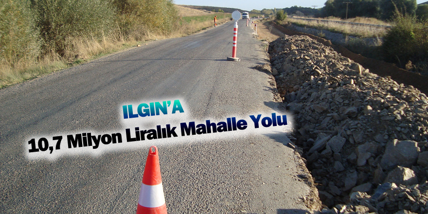 Ilgın’a 10,7 Milyon Liralık Mahalle Yolu