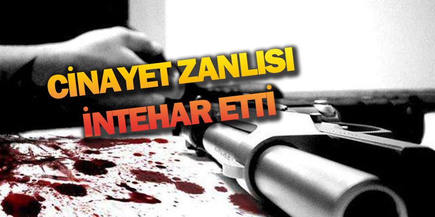 Cinayet Zanlısı İntihar Etti!