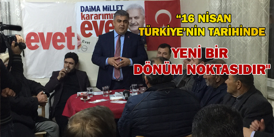 “16 NİSAN TÜRKİYE’NİN TARİHİNDE YENİ BİR DÖNÜM NOKTASIDIR"