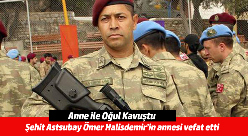 Şehit Astsubay Ömer Halisdemir’in annesi vefat etti