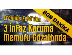 FETÖ'DEN 3 KİŞİ GÖZALTINA ALINDI