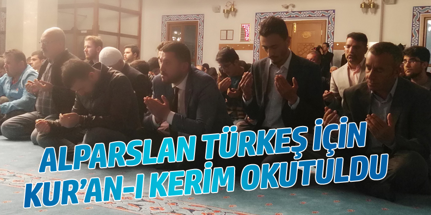 TÜRKEŞ İÇİN KUR’AN-I KERİM OKUTULDU