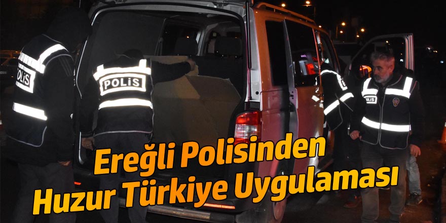 Ereğli Polisinden Huzur Türkiye Uygulaması
