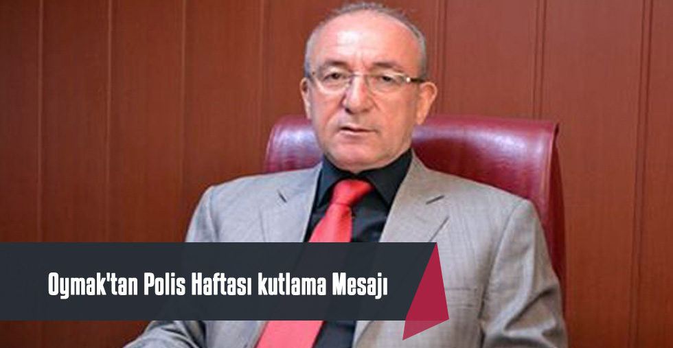 Oymak'tan Polis Haftası kutlama Mesajı