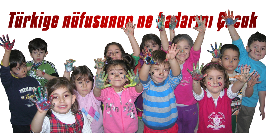 Türkiye nüfusunun ne kadarı Çocuk