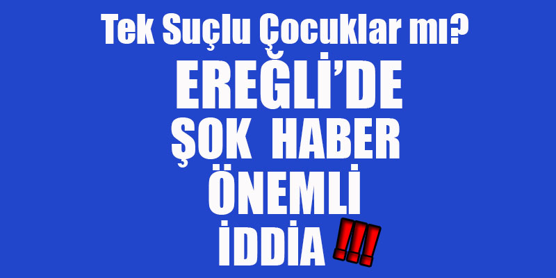 EREĞLİ’DE NELER OLUYOR!
