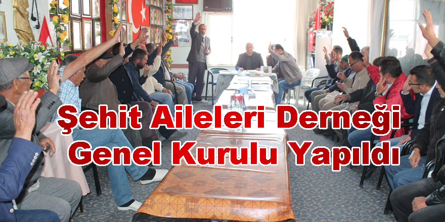 Şehit Aileleri Derneği Genel Kurulu Yapıldı