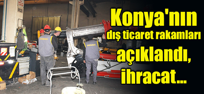 Konya'da Dış Ticaret Arttı