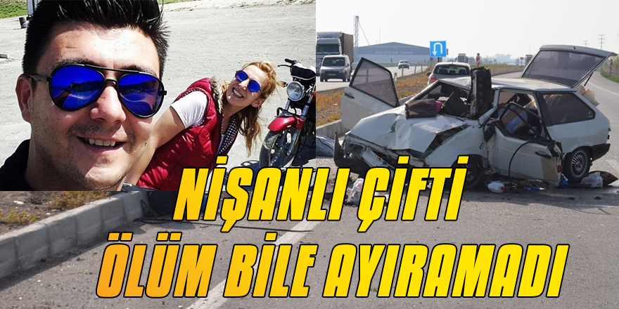 Nişanlı Çift   Kazada Hayatını Kaybetti