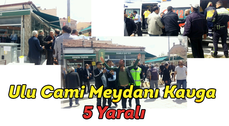 Ulu Cami Meydanında kavga 5 yaralı